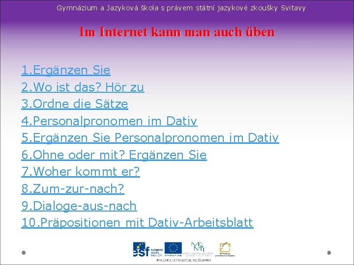 Gymnázium a Jazyková škola s právem státní jazykové zkoušky Svitavy Im Internet kann man Gymnázium a Jazyková škola s právem státní jazykové zkoušky Svitavy Im Internet kann man