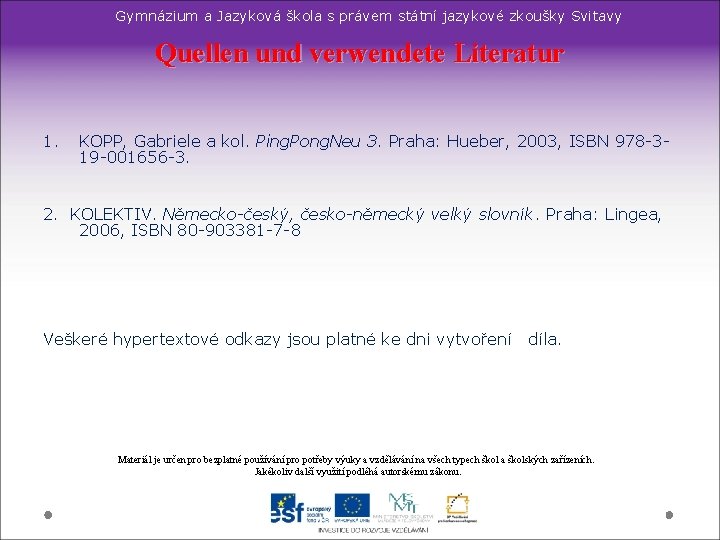Gymnázium a Jazyková škola s právem státní jazykové zkoušky Svitavy Quellen und verwendete Literatur Gymnázium a Jazyková škola s právem státní jazykové zkoušky Svitavy Quellen und verwendete Literatur