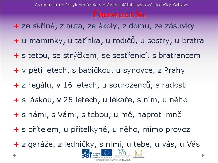 Gymnázium a Jazyková škola s právem státní jazykové zkoušky Svitavy Übersetzen Sie + ze