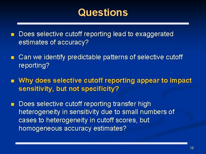 Questions n Does selective cutoff reporting lead to exaggerated estimates of accuracy? n Can