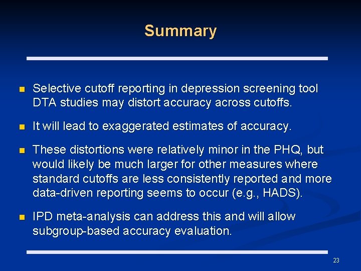 Summary n Selective cutoff reporting in depression screening tool DTA studies may distort accuracy