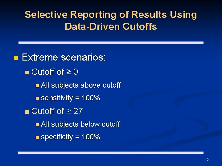 Selective Reporting of Results Using Data-Driven Cutoffs n Extreme scenarios: n Cutoff of ≥