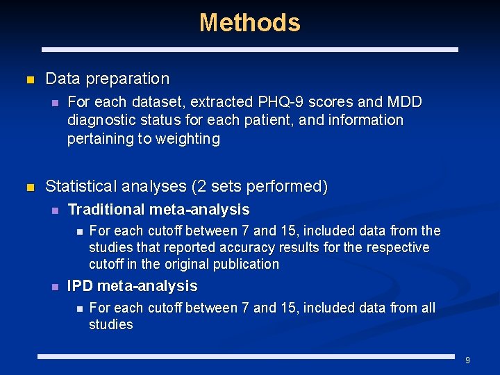 Methods n Data preparation n n For each dataset, extracted PHQ-9 scores and MDD