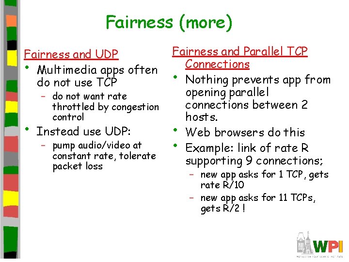Fairness (more) Fairness and UDP • Multimedia apps often do not use TCP • Fairness (more) Fairness and UDP • Multimedia apps often do not use TCP •
