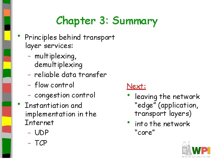 Chapter 3: Summary • • Principles behind transport layer services: – multiplexing, demultiplexing – Chapter 3: Summary • • Principles behind transport layer services: – multiplexing, demultiplexing –