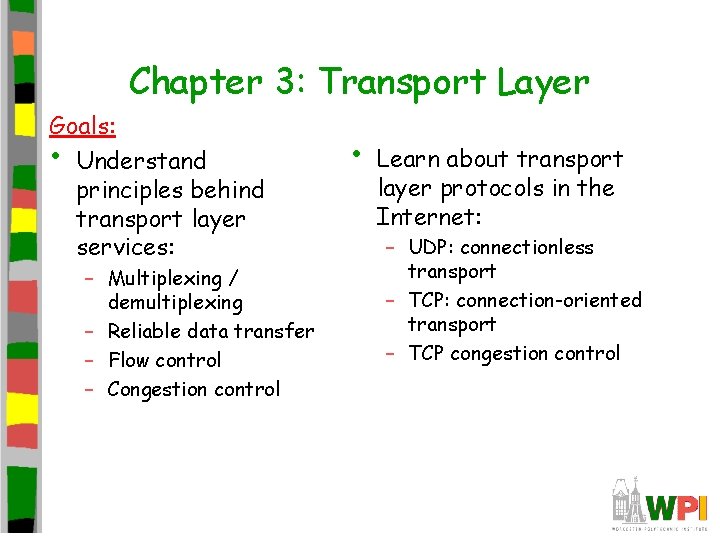 Chapter 3: Transport Layer Goals: • Understand principles behind transport layer services: – Multiplexing Chapter 3: Transport Layer Goals: • Understand principles behind transport layer services: – Multiplexing