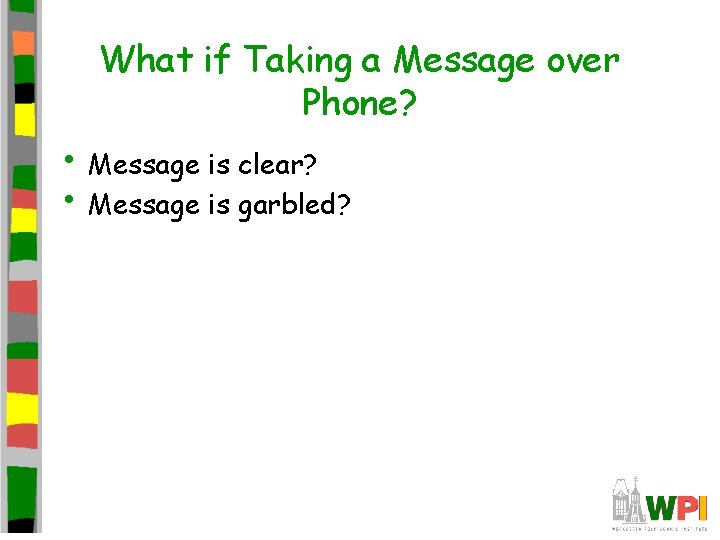What if Taking a Message over Phone? • Message is clear? • Message is What if Taking a Message over Phone? • Message is clear? • Message is