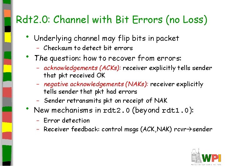 Rdt 2. 0: Channel with Bit Errors (no Loss) • Underlying channel may flip Rdt 2. 0: Channel with Bit Errors (no Loss) • Underlying channel may flip