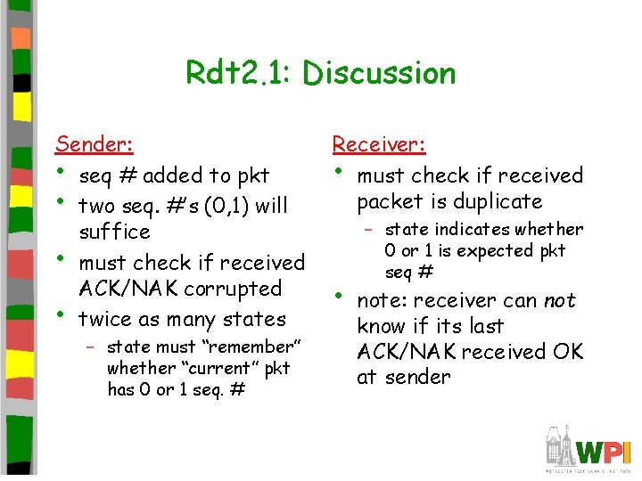 Rdt 2. 1: Discussion Sender: • seq # added to pkt • two seq. Rdt 2. 1: Discussion Sender: • seq # added to pkt • two seq.