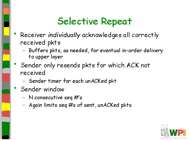 • • • Selective Repeat Receiver individually acknowledges all correctly received pkts – • • • Selective Repeat Receiver individually acknowledges all correctly received pkts –