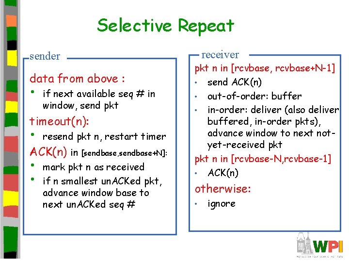 Selective Repeat sender data from above : • if next available seq # in Selective Repeat sender data from above : • if next available seq # in
