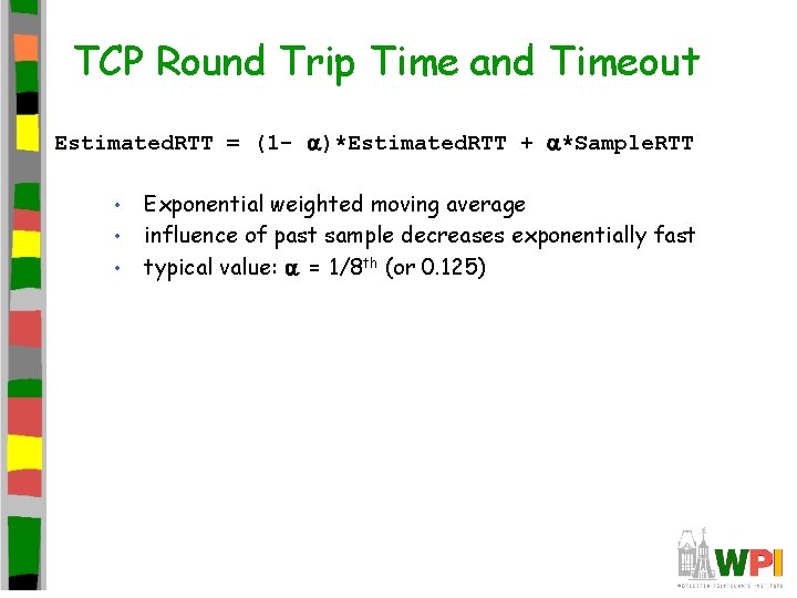 TCP Round Trip Time and Timeout Estimated. RTT = (1 - )*Estimated. RTT + TCP Round Trip Time and Timeout Estimated. RTT = (1 - )*Estimated. RTT +