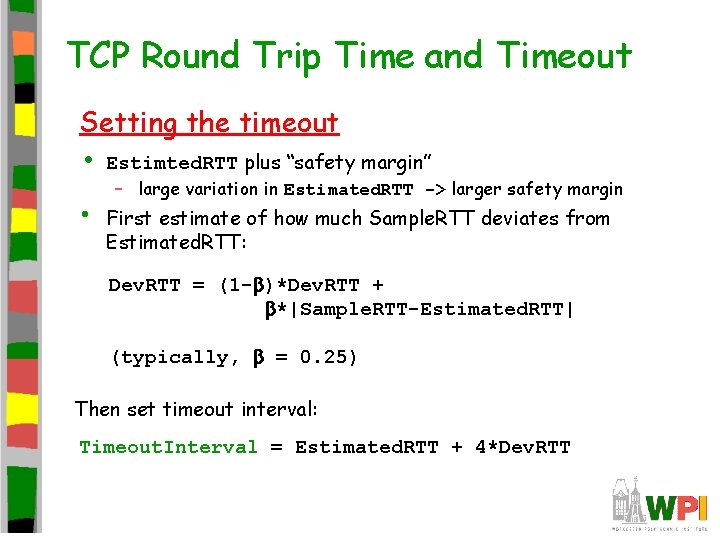 TCP Round Trip Time and Timeout Setting the timeout • Estimted. RTT plus “safety TCP Round Trip Time and Timeout Setting the timeout • Estimted. RTT plus “safety