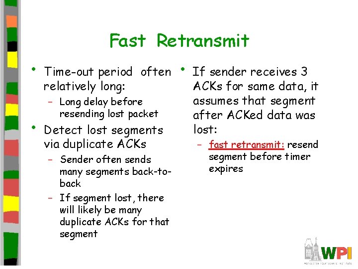 Fast Retransmit • • Time-out period often relatively long: – Long delay before resending Fast Retransmit • • Time-out period often relatively long: – Long delay before resending