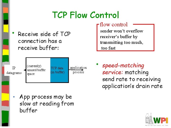 TCP Flow Control • flow control sender won’t overflow receiver’s buffer by transmitting too TCP Flow Control • flow control sender won’t overflow receiver’s buffer by transmitting too