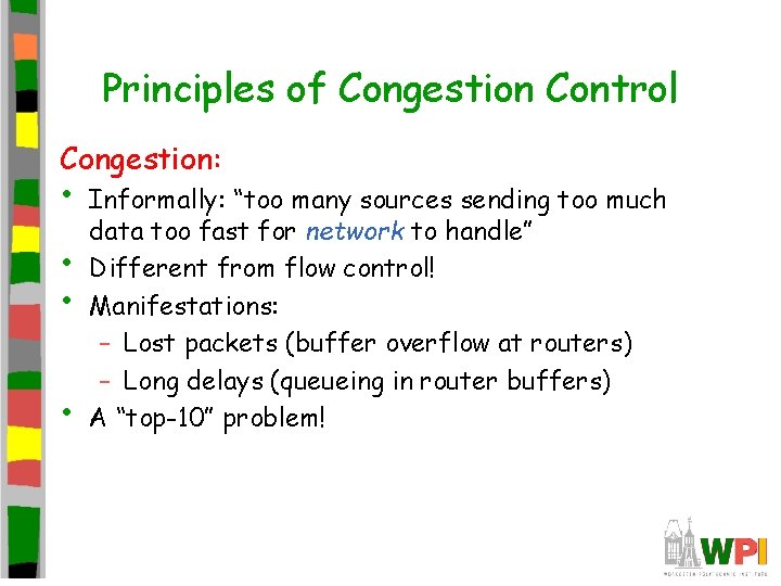 Principles of Congestion Control Congestion: • • Informally: “too many sources sending too much Principles of Congestion Control Congestion: • • Informally: “too many sources sending too much