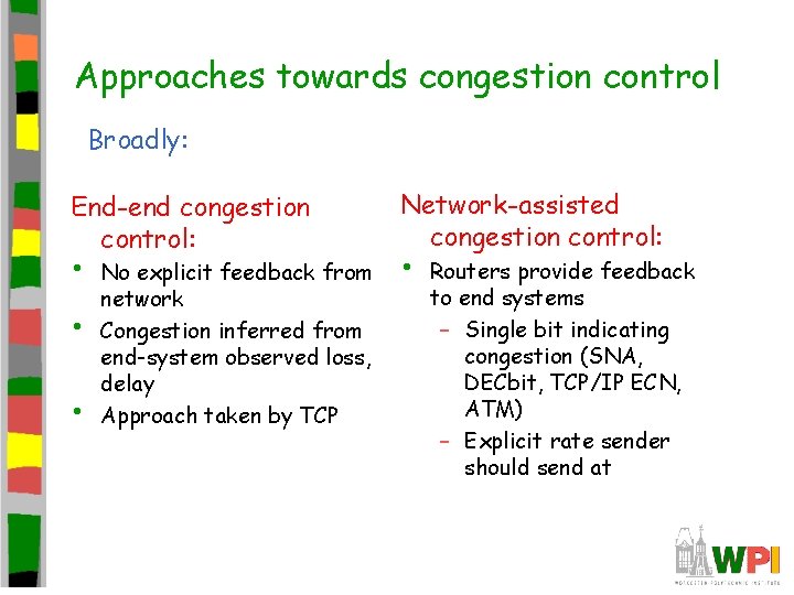 Approaches towards congestion control Broadly: End-end congestion control: • • • No explicit feedback Approaches towards congestion control Broadly: End-end congestion control: • • • No explicit feedback