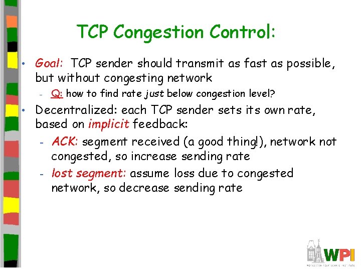 TCP Congestion Control: • Goal: TCP sender should transmit as fast as possible, but TCP Congestion Control: • Goal: TCP sender should transmit as fast as possible, but