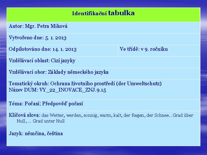 Identifikační tabulka Autor: Mgr. Petra Miková Vytvořeno dne: 5. 1. 2013 Odpilotováno dne: 14.