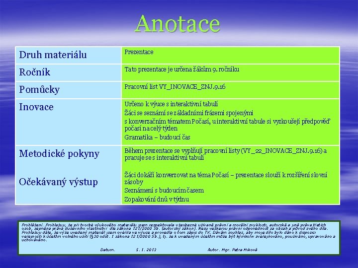 Anotace Druh materiálu Prezentace Ročník Tato prezentace je určena žákům 9. ročníku Pomůcky Pracovní