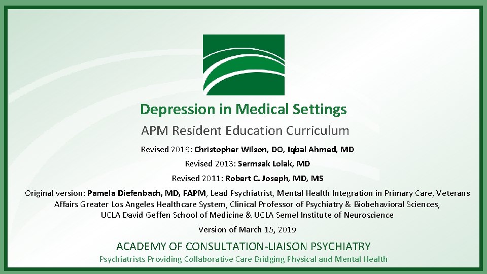 Depression in Medical Settings APM Resident Education Curriculum Revised 2019: Christopher Wilson, DO, Iqbal