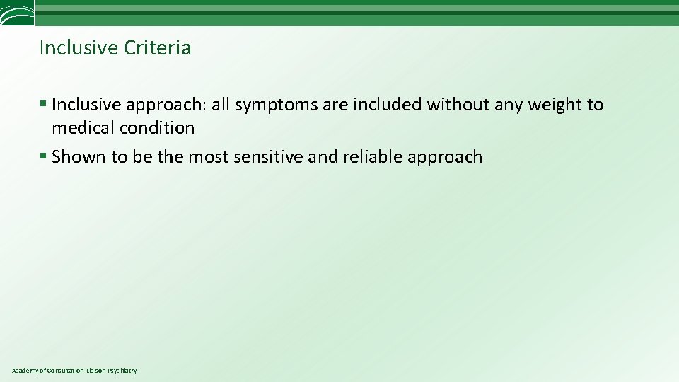 Inclusive Criteria § Inclusive approach: all symptoms are included without any weight to medical