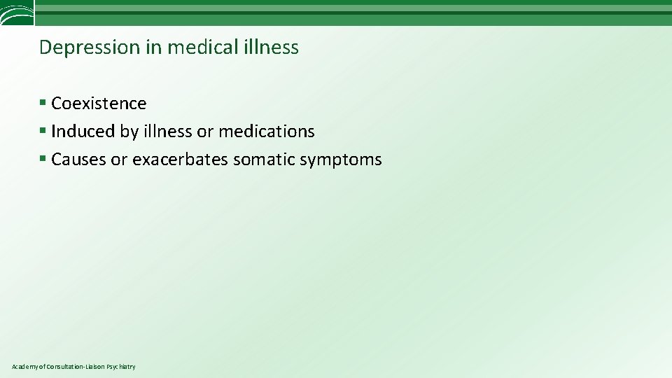 Depression in medical illness § Coexistence § Induced by illness or medications § Causes