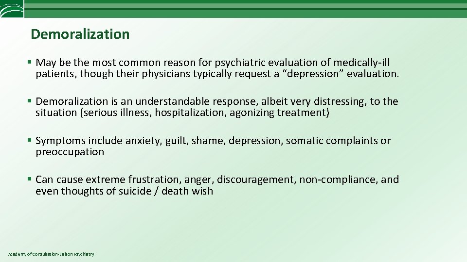 Demoralization § May be the most common reason for psychiatric evaluation of medically-ill patients,