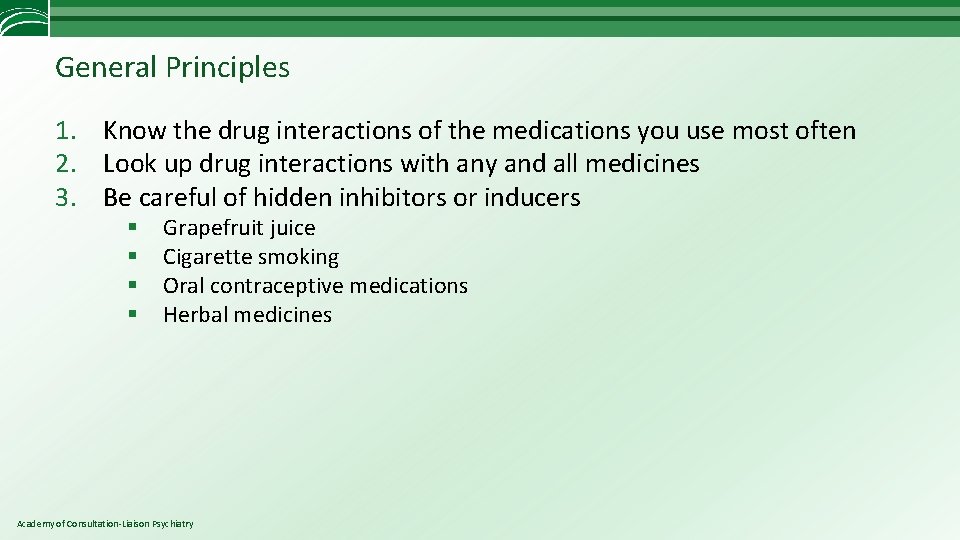 General Principles 1. Know the drug interactions of the medications you use most often