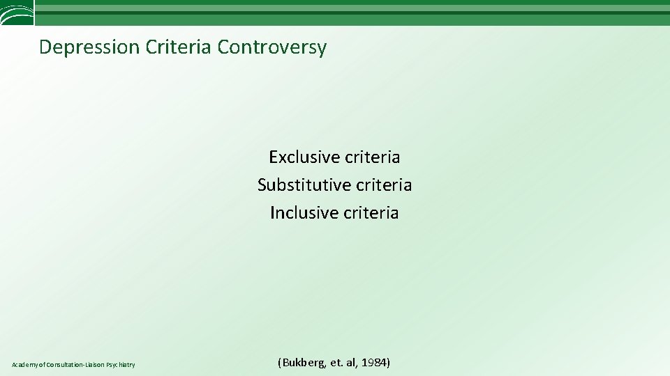 Depression Criteria Controversy Exclusive criteria Substitutive criteria Inclusive criteria Academy of Consultation-Liaison Psychiatry (Bukberg,