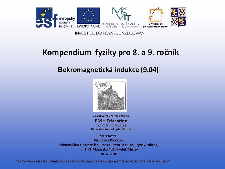 Kompendium fyziky pro 8. a 9. ročník Elekromagnetická indukce (9. 04) Zpracováno v rámci