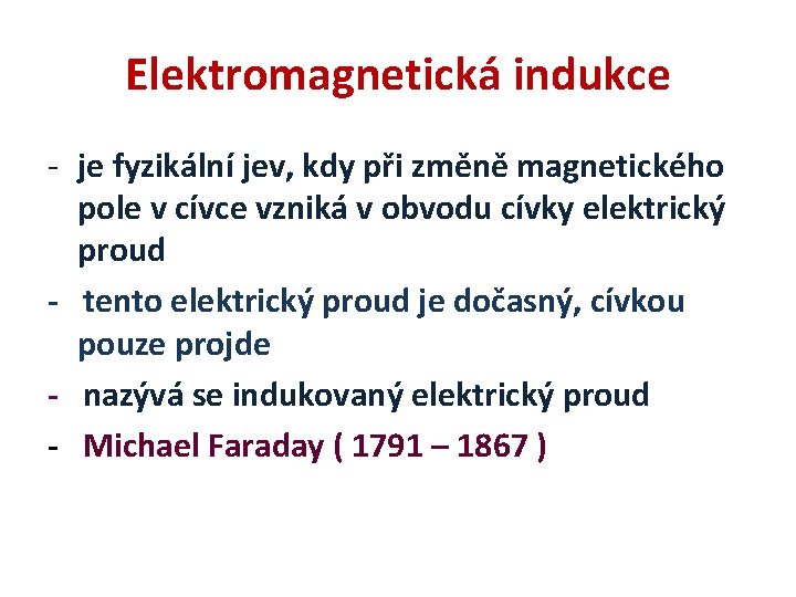 Elektromagnetická indukce - je fyzikální jev, kdy při změně magnetického pole v cívce vzniká