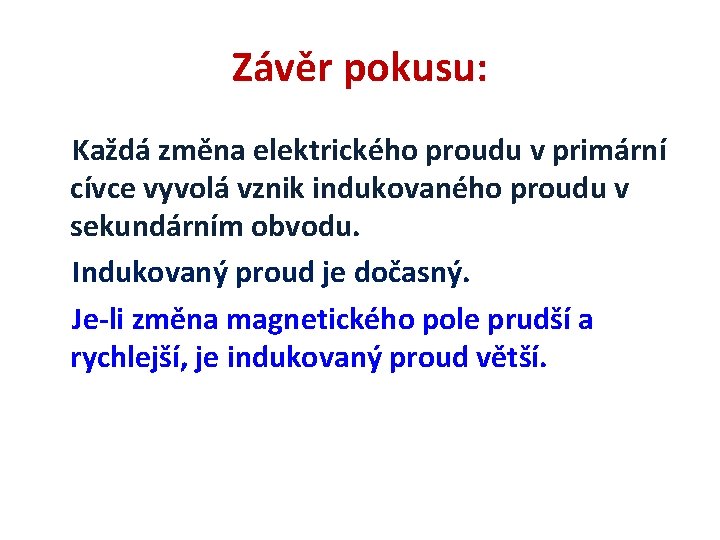 Závěr pokusu: Každá změna elektrického proudu v primární cívce vyvolá vznik indukovaného proudu v