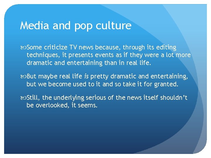 Media and pop culture Some criticize TV news because, through its editing techniques, it