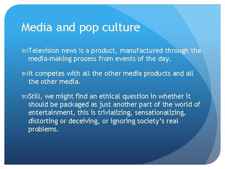 Media and pop culture Television news is a product, manufactured through the media-making process
