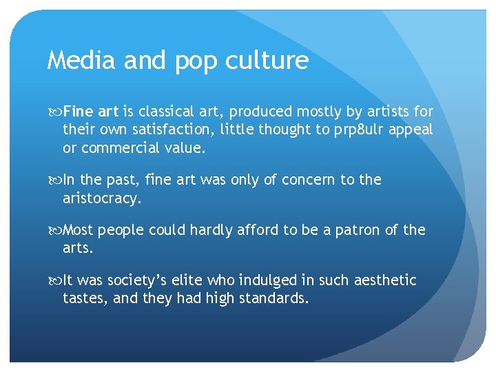 Media and pop culture Fine art is classical art, produced mostly by artists for