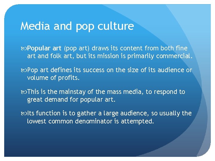 Media and pop culture Popular art (pop art) draws its content from both fine