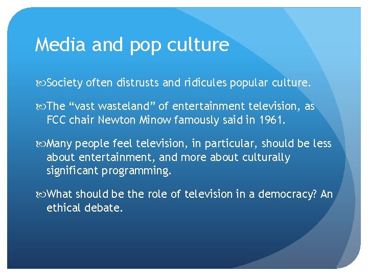 Media and pop culture Society often distrusts and ridicules popular culture. The “vast wasteland”