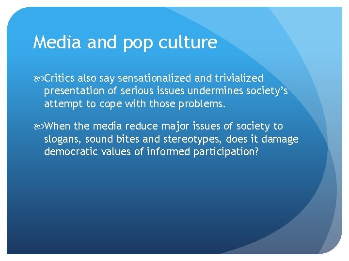 Media and pop culture Critics also say sensationalized and trivialized presentation of serious issues