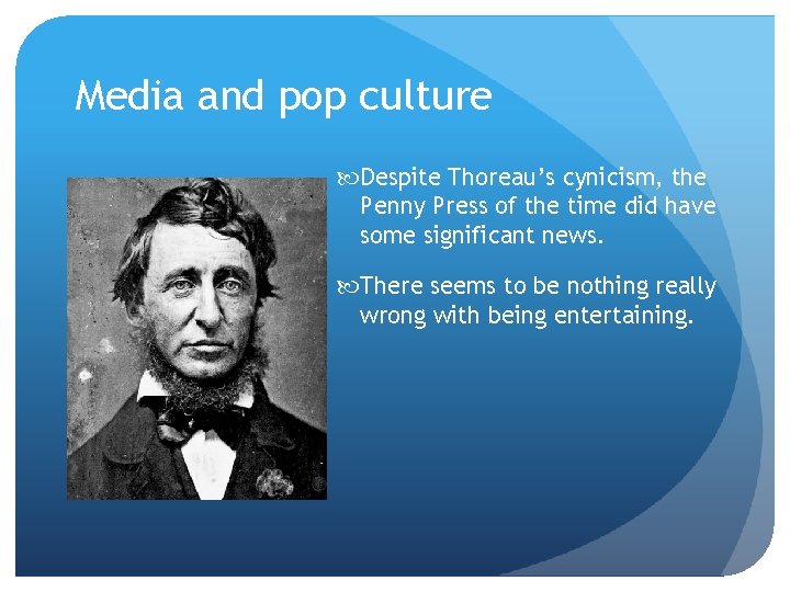 Media and pop culture Despite Thoreau’s cynicism, the Penny Press of the time did