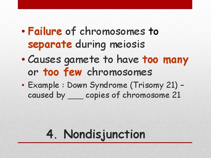  • Failure of chromosomes to separate during meiosis • Causes gamete to have