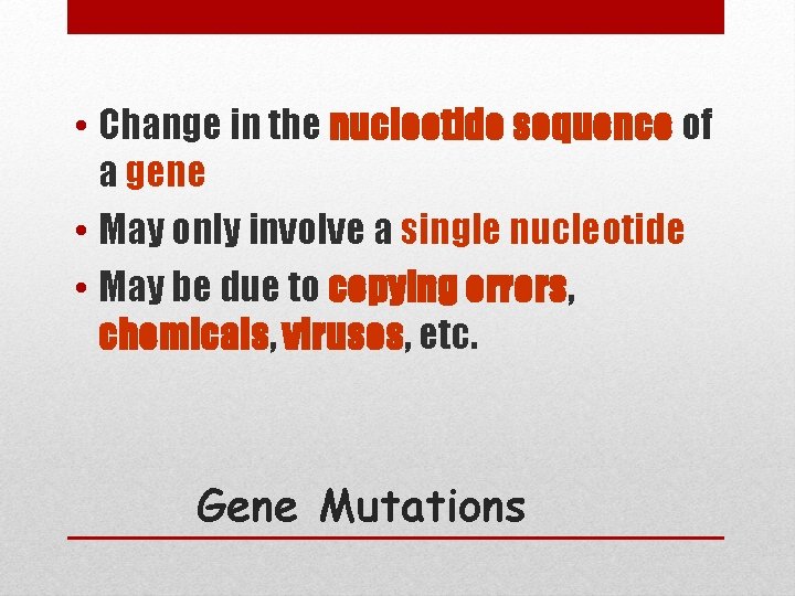  • Change in the nucleotide sequence of a gene • May only involve