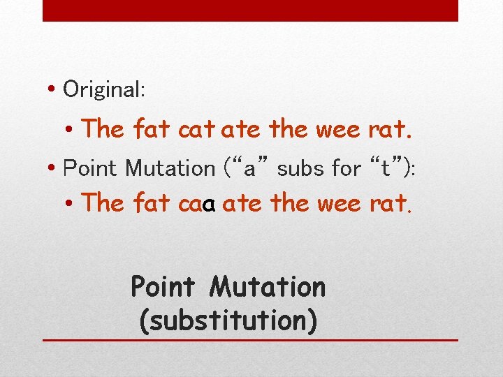  • Original: • The fat cat ate the wee rat. • Point Mutation