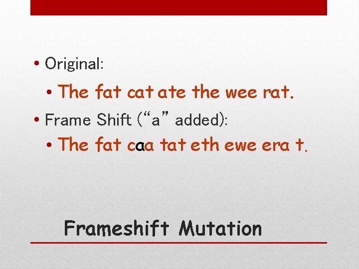  • Original: • The fat cat ate the wee rat. • Frame Shift