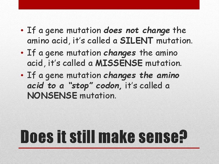  • If a gene mutation does not change the amino acid, it’s called