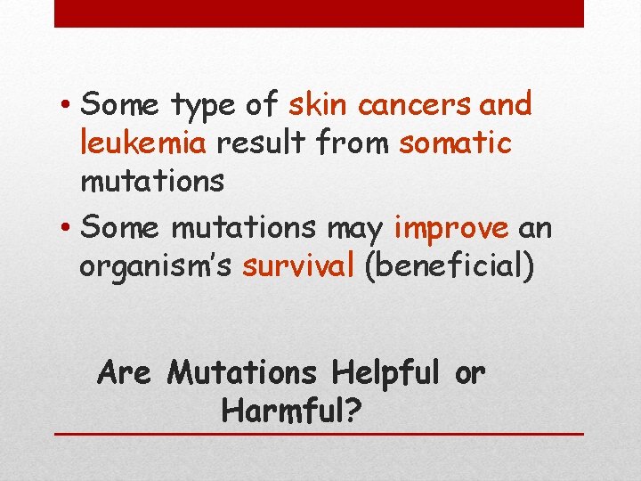  • Some type of skin cancers and leukemia result from somatic mutations •