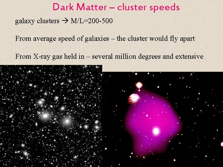 Dark Matter – cluster speeds galaxy clusters M/L=200 -500 From average speed of galaxies