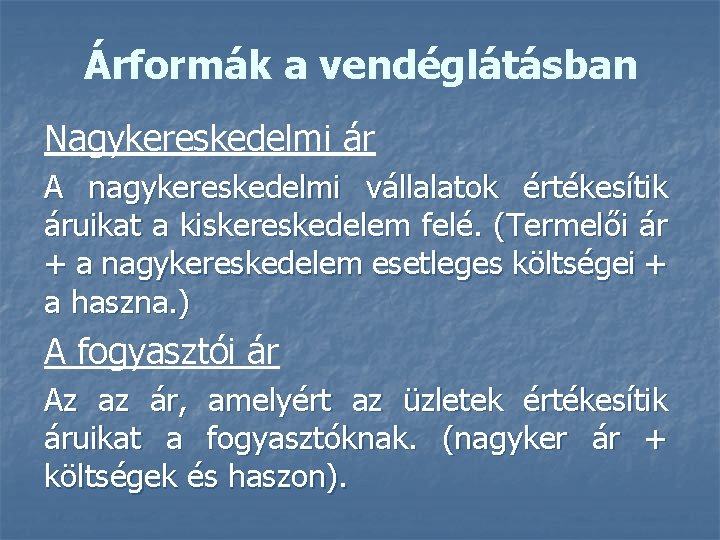 Árformák a vendéglátásban Nagykereskedelmi ár A nagykereskedelmi vállalatok értékesítik áruikat a kiskereskedelem felé. (Termelői