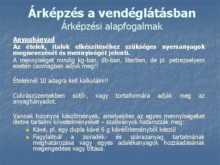 Árképzés a vendéglátásban Árképzési alapfogalmak Anyaghányad Az ételek, italok elkészítéséhez szükséges nyersanyagok megnevezését és