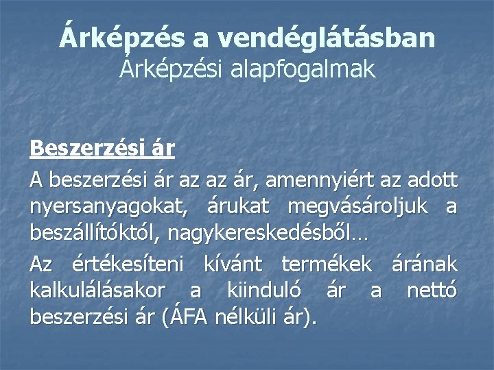 Árképzés a vendéglátásban Árképzési alapfogalmak Beszerzési ár A beszerzési ár az az ár, amennyiért